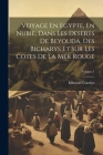 Voyage En Egypte, En Nubie, Dans Les Deserts De Beyouda, Des Bicharys Et Sur Les Cotes De La Mer Rouge; Volume 1 Cover Image