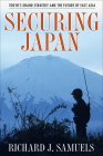 Securing Japan: Tokyo's Grand Strategy and the Future of East Asia (Cornell Studies in Security Affairs) Cover Image