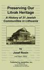 Preserving Our Litvak Heritage - A History of 31 Jewish Communities in Lithuania By Josef Rosin, Joel Alpert (Editor) Cover Image