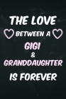 The love between a Gigi & Granddaughter is forever: Perfect notebook for Gigi & Granddaughter By Tmw Sunsure Cover Image