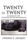 Twenty to Twenty: A Vision of Life: Twenties to the Millennium Cover Image