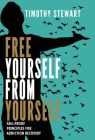 Free Yourself From Yourself: Fail-proof Principles for Addiction Recovery By Timothy Stewart Cover Image
