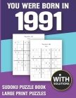 You Were Born In 1991: Sudoku Puzzle Book: Puzzle Book For Adults Large Print Sudoku Game Holiday Fun-Easy To Hard Sudoku Puzzles Cover Image