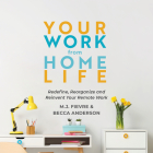 Your Work from Home Life: Redefine, Reorganize and Reinvent Your Remote Work (Tips for Building a Home-Based Working Career) By Mj Fievre, Becca Anderson Cover Image