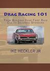 Drag Racing 101: From Building Your First Race Car to Securing Sponsors By Jr. Heckler, Ike Cover Image