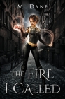The Fire I Called By M. Dane Cover Image