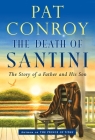 The Death of Santini: The Story of a Father and His Son By Pat Conroy Cover Image
