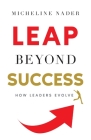 LEAP Beyond Success: How Leaders Evolve Cover Image