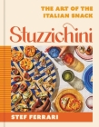 Stuzzichini: The Art of the Italian Snack By Stef Ferrari Cover Image