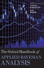 The Oxford Handbook of Applied Bayesian Analysis (Oxford Handbooks) By Anthony O'Hagan (Editor), Mike West (Editor) Cover Image