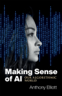 Making Sense of AI: Our Algorithmic World By Anthony Elliott Cover Image