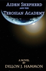 Aiden Shepherd and the Terosian Academy By Dillon J. Hammon Cover Image