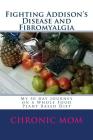 Fighting Addison's Disease and Fibromyalgia: My 50 day journey on a Whold Food Plant Based Diet By Chronic Mom Cover Image