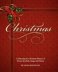 Christmas, Celebrating the Christian History of Classic Symbols, Songs and Stories Cover Image