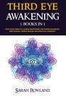 Third Eye Awakening: 5 in 1 Bundle: Open Your Third Eye Chakra, Expand Mind Power, Psychic Awareness, Enhance Psychic Abilities, Pineal Gla By Sarah Rowland Cover Image