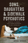 Sons, Daughters, and Sidewalk Psychotics: Mental Illness and Homelessness in Los Angeles By Neil Gong Cover Image
