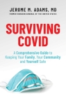 Surviving Covid: A Comprehensive Guide to Keeping Your Family, Your Community and Yourself Safe By Jerome M. Adams, MD Cover Image