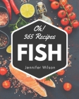 Oh! 365 Fish Recipes: Enjoy Everyday With Fish Cookbook! By Jennifer Wilson Cover Image