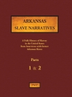 Arkansas Slave Narratives - Parts 1 & 2: A Folk History of Slavery in the United States from Interviews with Former Slaves Cover Image