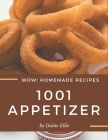 Wow! 1001 Homemade Appetizer Recipes: Greatest Homemade Appetizer Cookbook of All Time By Daine Ellis Cover Image