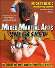 Mixed Martial Arts Unleashed: Mastering the Most Effective Moves for Victory By Mickey DIMIC, Christopher Miller Cover Image