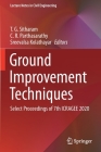 Ground Improvement Techniques: Select Proceedings of 7th Icragee 2020 (Lecture Notes in Civil Engineering #118) By T. G. Sitharam (Editor), C. R. Parthasarathy (Editor), Sreevalsa Kolathayar (Editor) Cover Image