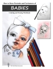 How to Draw Portraits and Caricatures of Babies: Coloring and Tracing Workbook By Marta T. Sytniewski Cover Image