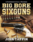 Big Bore Sixguns By John Taffin Cover Image