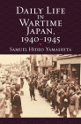Daily Life in Wartime Japan, 1940-1945 (Modern War Studies) By Samuel Hideo Yamashita Cover Image