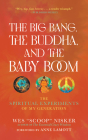 The Big Bang, the Buddha, and the Baby Boom: The Spiritual Experiments of My Generation By Nisker, Anne Lamott (Foreword by) Cover Image