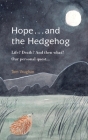 Hope . . . and the Hedgehog: Life? Death? And then what? Our personal quest... Cover Image