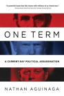 One Term: A Current Day Political Assassination Cover Image