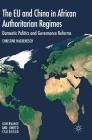 The Eu and China in African Authoritarian Regimes: Domestic Politics and Governance Reforms (Governance and Limited Statehood) By Christine Hackenesch Cover Image