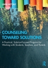 Counseling Toward Solutions: A Practical, Solution-Focused Program for Working with Students, Teachers, and Parents By Linda Metcalf Cover Image