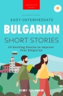 Bulgarian Readers Easy-Intermediate Bulgarian Short Stories: 10 Exciting Stories to Improve Your Bulgarian Cover Image