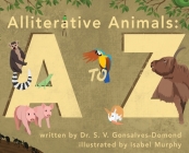 Alliterative Animals: A to Z By S. V. Gonsalves-Domond Cover Image