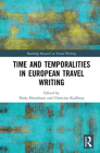 Time and Temporalities in European Travel Writing (Routledge Research in Travel Writing) By Paula Henrikson (Editor), Christina Kullberg (Editor) Cover Image