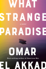 What Strange Paradise: A novel By Omar El Akkad Cover Image