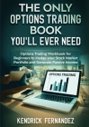 The Only Options Trading Book You Will Ever Need: Options Trading Workbook for Beginners to Hedge Your Stock Market Portfolio and Generate Income Cover Image