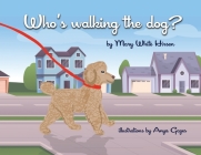 Who's Walking the Dog? By Mary Hirsen, Anya Gazes (Illustrator) Cover Image