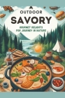 Outdoor Savory: Gourmet Delights for Journey in Nature Cover Image