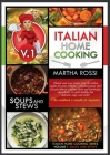 ITALIAN HOME COOKING 2021 VOL.1 SOUPS AND STEWS (second edition): Soups and stews. Quick and easy recipes from the Italian cuisine for your complete M Cover Image