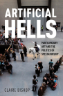 Artificial Hells: Participatory Art and the Politics of Spectatorship By Claire Bishop Cover Image