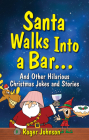 Santa Walks Into a Bar: Christmas Jokes with an Edge Cover Image
