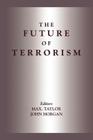 The Future of Terrorism (Political Violence) By John Horgan (Editor), Max Taylor (Editor) Cover Image