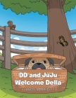 DD and JuJu Welcome Della By Angela Parisi Cover Image