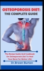 Osteoporosis Diet: The Complete Guide: The Recipe Guide And Cookbook On Osteoporosis (Eat To Heal Your Bone For Better Life) By Brown Burton Cover Image