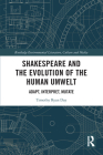 Shakespeare and the Evolution of the Human Umwelt: Adapt, Interpret, Mutate By Timothy Day Cover Image
