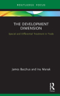 The Development Dimension: Special and Differential Treatment in Trade By James Bacchus, Inu Manak Cover Image