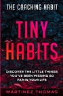 The Coaching Habit: Tiny Habits - Discover The Little Things You've Been Missing So Far In Your Life Cover Image
